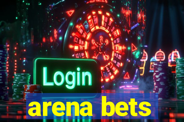 arena bets